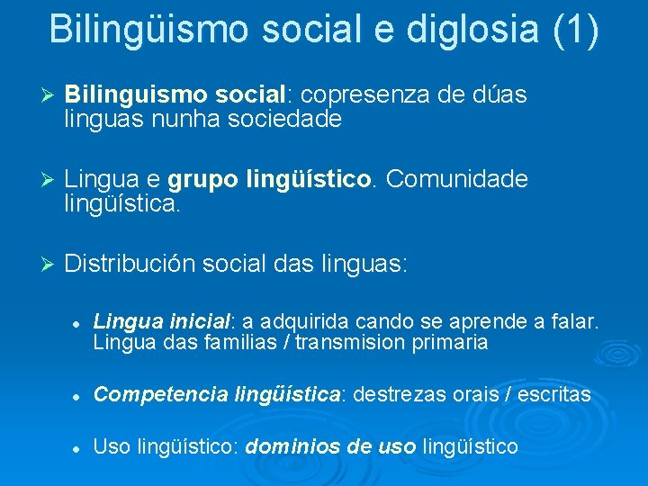 Bilingüismo social e diglosia (1) Ø Bilinguismo social: copresenza de dúas linguas nunha sociedade