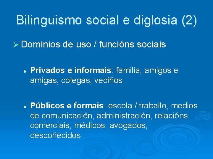 Bilinguismo social e diglosia (2) Ø Dominios de uso / funcións sociais l l