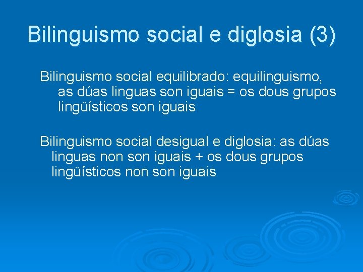 Bilinguismo social e diglosia (3) Bilinguismo social equilibrado: equilinguismo, as dúas linguas son iguais