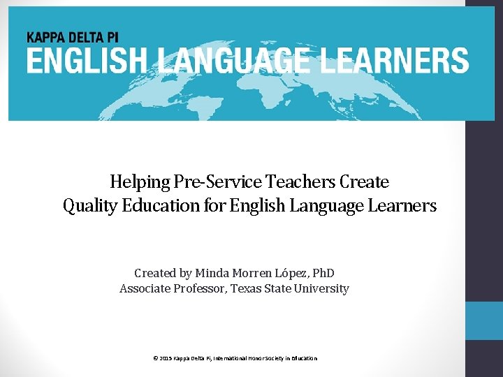 Helping Pre-Service Teachers Create Quality Education for English Language Learners Created by Minda Morren