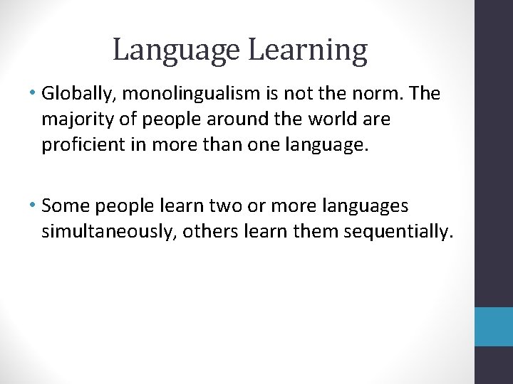 Language Learning • Globally, monolingualism is not the norm. The majority of people around