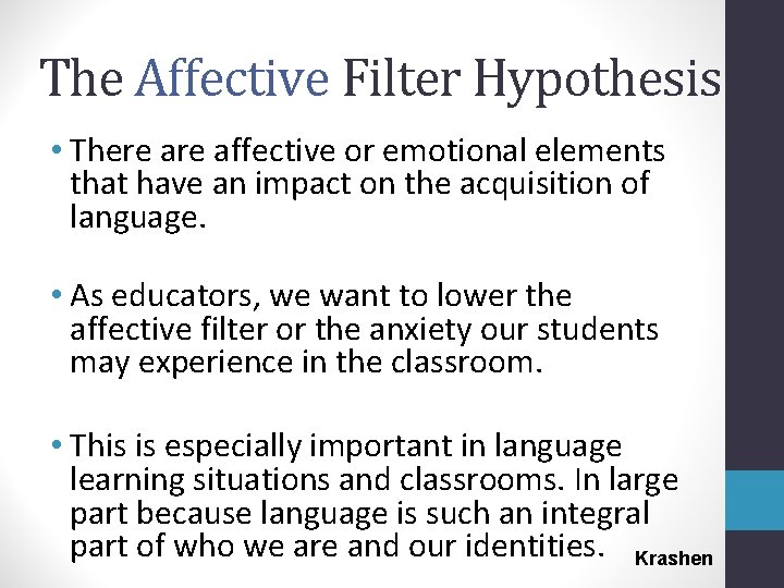 The Affective Filter Hypothesis • There affective or emotional elements that have an impact