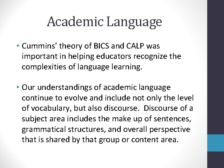 Academic Language • Cummins’ theory of BICS and CALP was important in helping educators