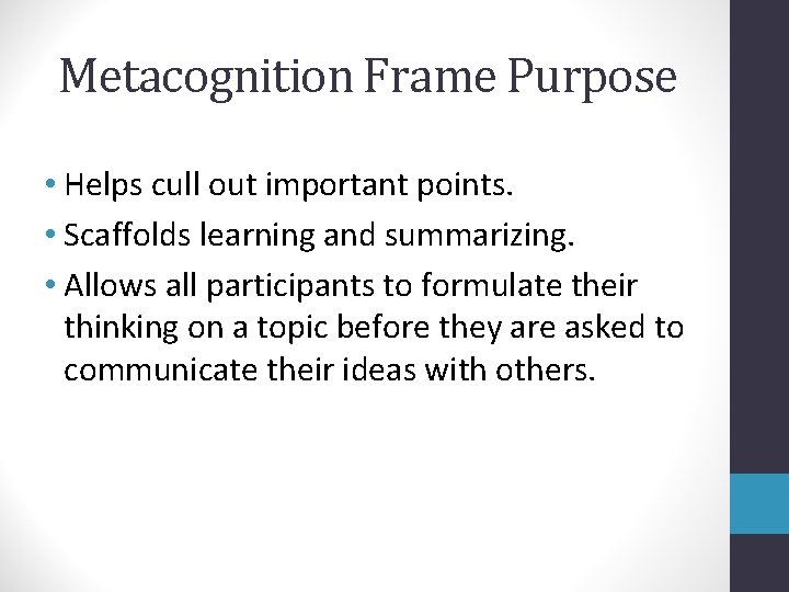 Metacognition Frame Purpose • Helps cull out important points. • Scaffolds learning and summarizing.