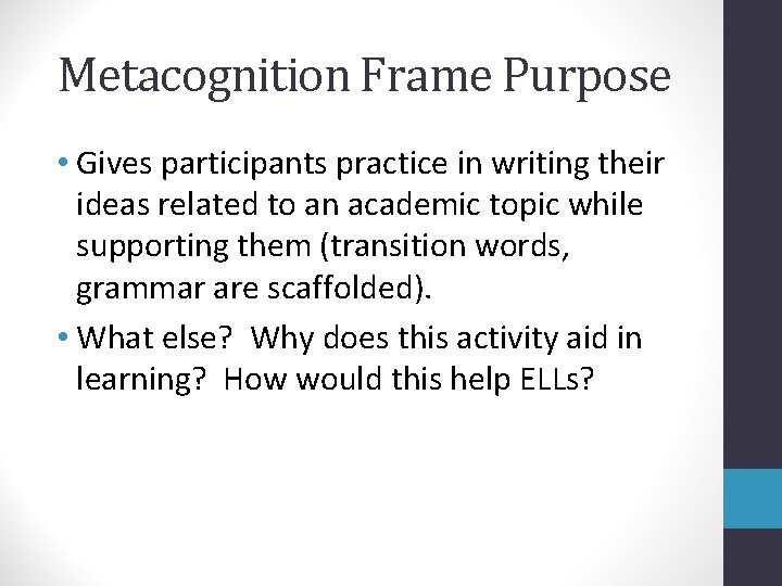 Metacognition Frame Purpose • Gives participants practice in writing their ideas related to an