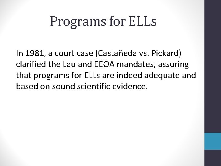 Programs for ELLs In 1981, a court case (Castañeda vs. Pickard) clarified the Lau