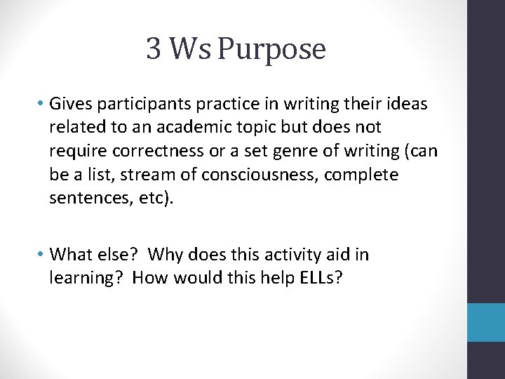 3 Ws Purpose • Gives participants practice in writing their ideas related to an