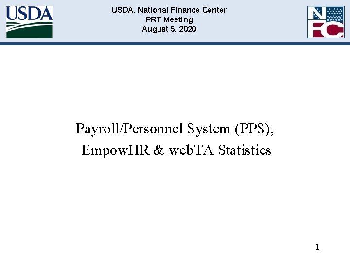 USDA, National Finance Center PRT Meeting August 5, 2020 Payroll/Personnel System (PPS), Empow. HR USDA, National Finance Center PRT Meeting August 5, 2020 Payroll/Personnel System (PPS), Empow. HR