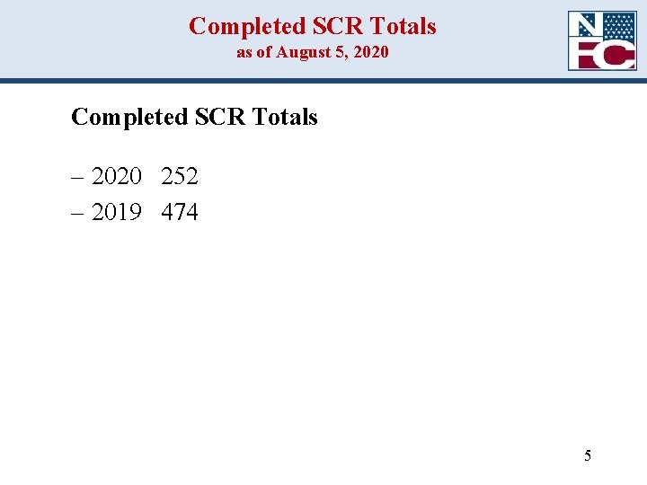 Completed SCR Totals as of August 5, 2020 Completed SCR Totals – 2020 252 Completed SCR Totals as of August 5, 2020 Completed SCR Totals – 2020 252