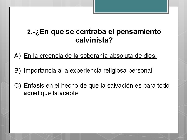 2. -¿En que se centraba el pensamiento calvinista? A) En la creencia de la