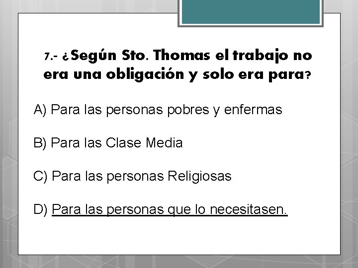 7. - ¿Según Sto. Thomas el trabajo no era una obligación y solo era