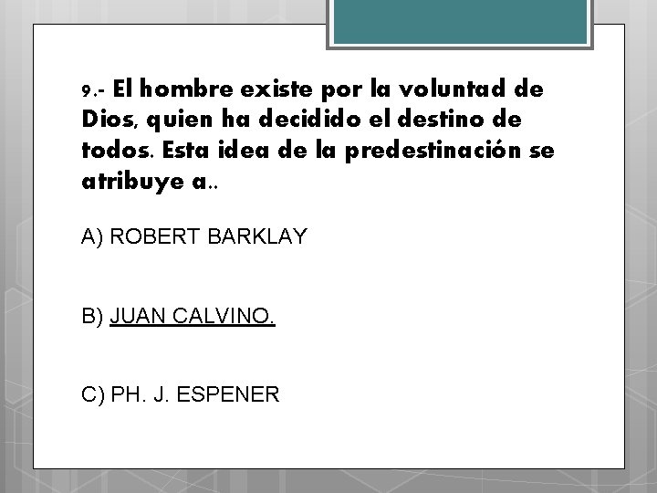 9. - El hombre existe por la voluntad de Dios, quien ha decidido el
