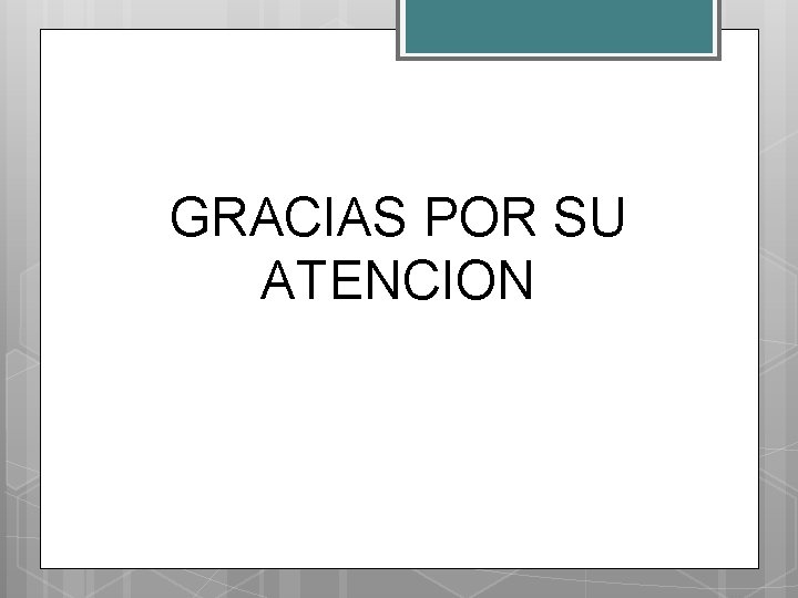 GRACIAS POR SU ATENCION 