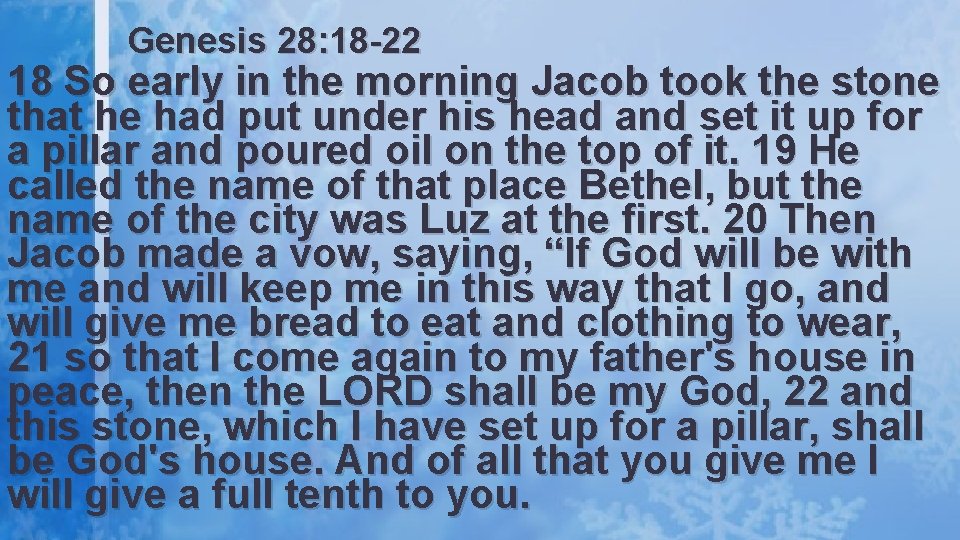 Genesis 28: 18 -22 18 So early in the morning Jacob took the stone