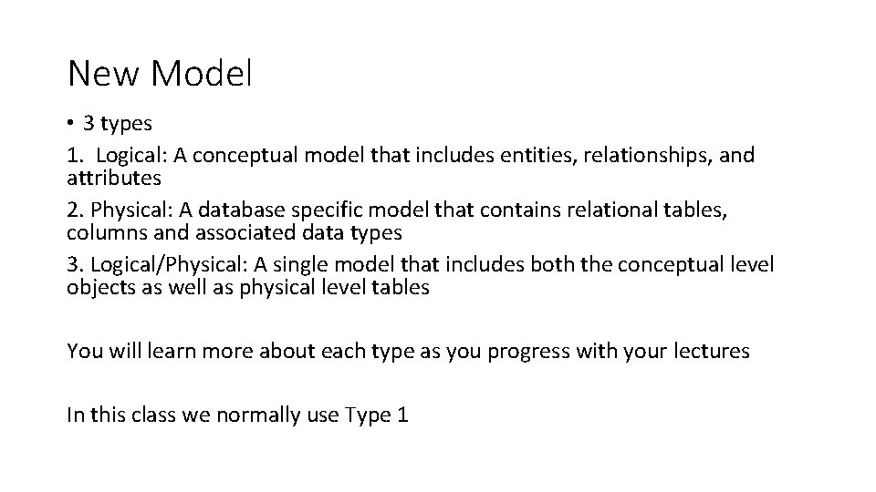New Model • 3 types 1. Logical: A conceptual model that includes entities, relationships,
