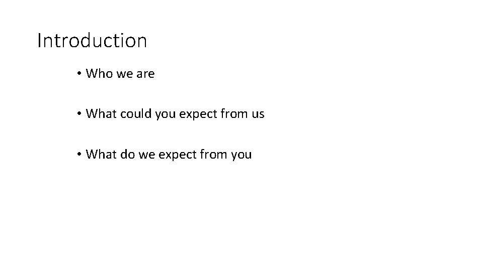 Introduction • Who we are • What could you expect from us • What