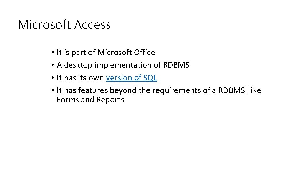 Microsoft Access • It is part of Microsoft Office • A desktop implementation of