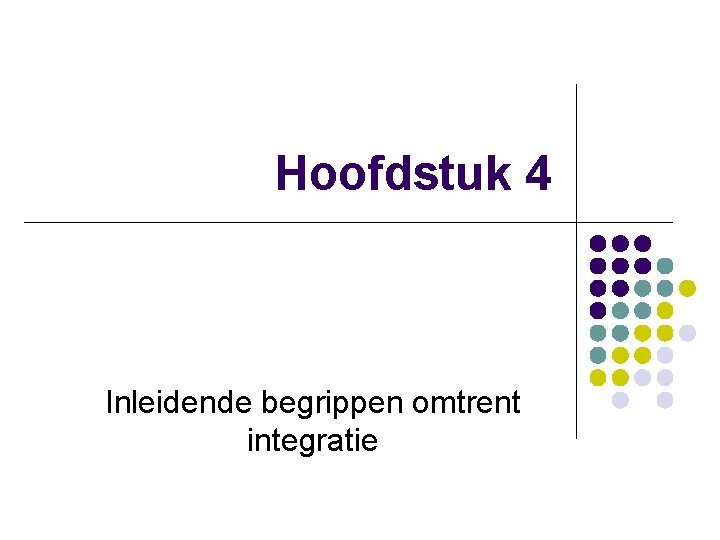 Hoofdstuk 4 Inleidende begrippen omtrent integratie 