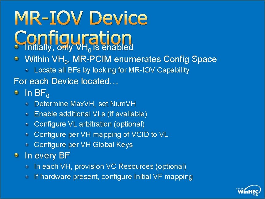 MR-IOV Device Configuration Initially, only VH is enabled 0 Within VH 0, MR-PCIM enumerates MR-IOV Device Configuration Initially, only VH is enabled 0 Within VH 0, MR-PCIM enumerates