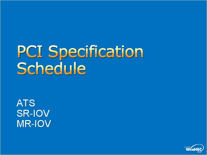 PCI Specification Schedule ATS SR-IOV MR-IOV PCI Specification Schedule ATS SR-IOV MR-IOV
