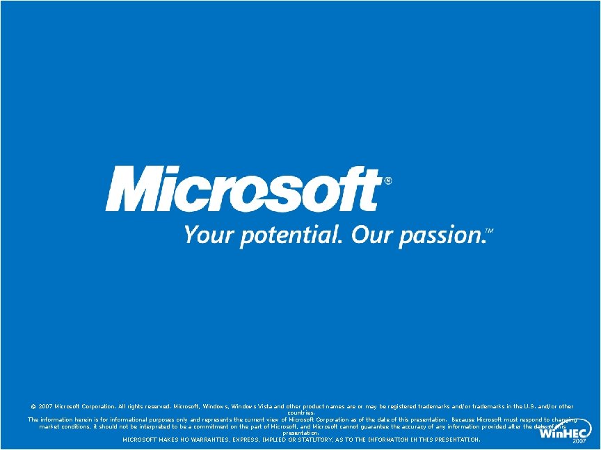 © 2007 Microsoft Corporation. All rights reserved. Microsoft, Windows Vista and other product names © 2007 Microsoft Corporation. All rights reserved. Microsoft, Windows Vista and other product names