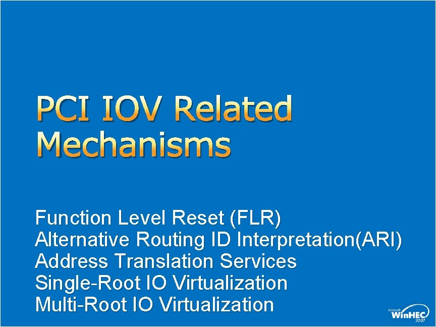 PCI IOV Related Mechanisms Function Level Reset (FLR) Alternative Routing ID Interpretation(ARI) Address Translation PCI IOV Related Mechanisms Function Level Reset (FLR) Alternative Routing ID Interpretation(ARI) Address Translation