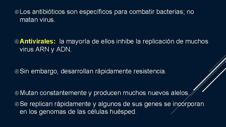  Los antibióticos son específicos para combatir bacterias; no matan virus. Antivirales: la mayoría