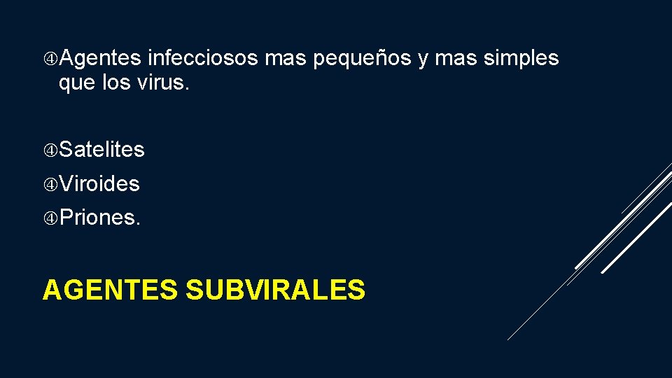  Agentes infecciosos mas pequeños y mas simples que los virus. Satelites Viroides Priones.