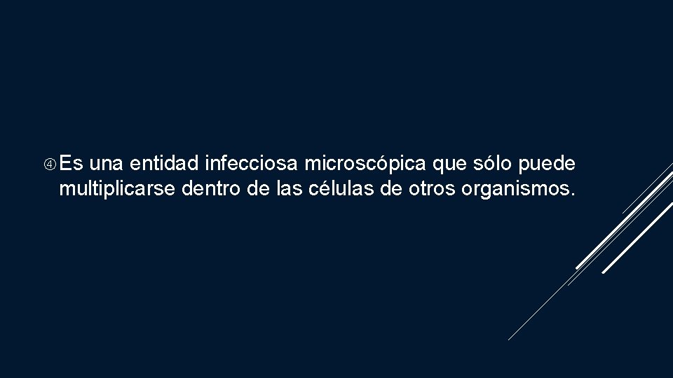  Es una entidad infecciosa microscópica que sólo puede multiplicarse dentro de las células