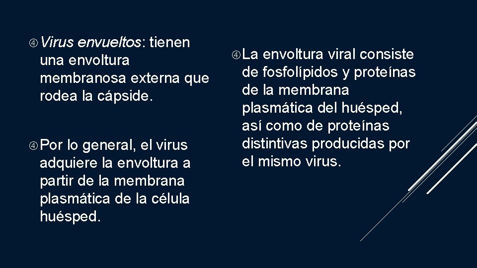  Virus envueltos: tienen una envoltura membranosa externa que rodea la cápside. Por lo