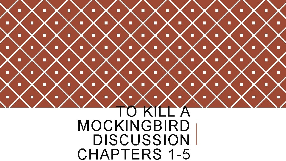 TO KILL A MOCKINGBIRD DISCUSSION CHAPTERS 1 -5 