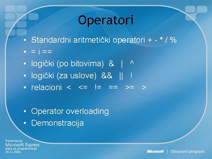 Operatori • • • Standardni aritmetički operatori + - * / % = i