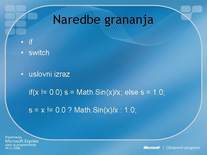 Naredbe grananja • if • switch • uslovni izraz if(x != 0. 0) s