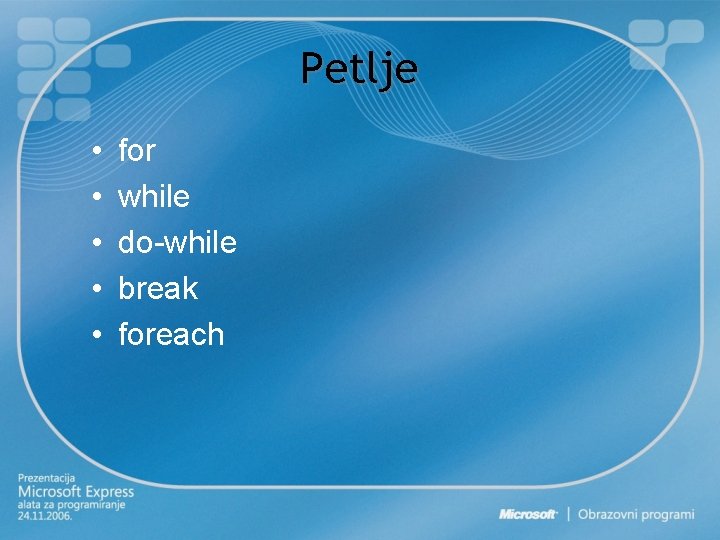 Petlje • • • for while do-while break foreach 