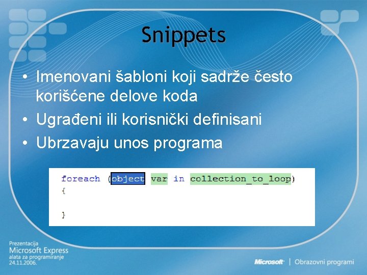 Snippets • Imenovani šabloni koji sadrže često korišćene delove koda • Ugrađeni ili korisnički