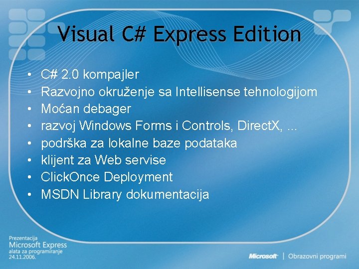 Visual C# Express Edition • • C# 2. 0 kompajler Razvojno okruženje sa Intellisense