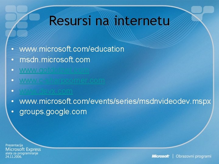 Resursi na internetu • • www. microsoft. com/education msdn. microsoft. com www. gotdotnet. com