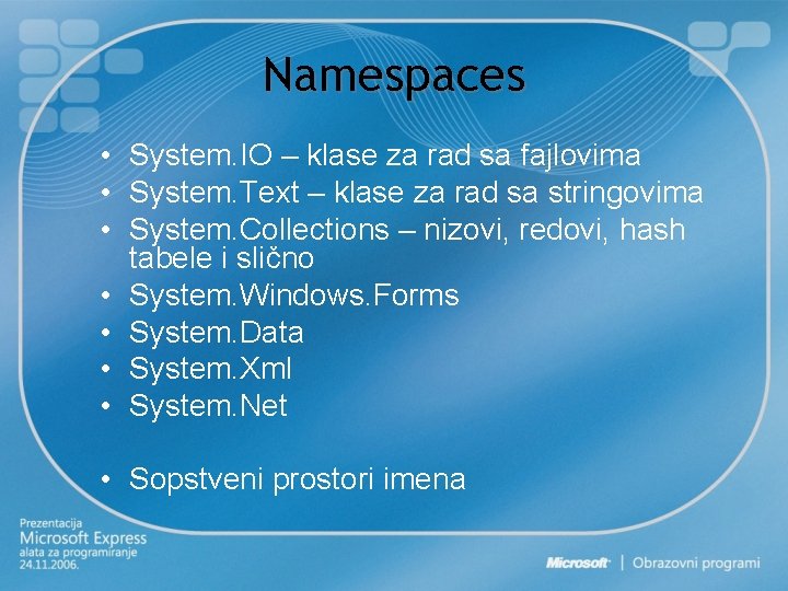 Namespaces • System. IO – klase za rad sa fajlovima • System. Text –