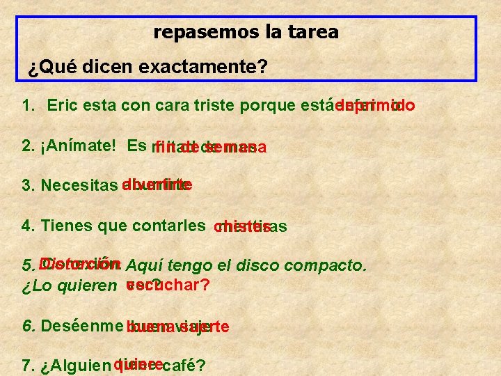 repasemos la tarea ¿Qué dicen exactamente? deprimido 1. Eric esta con cara triste porque repasemos la tarea ¿Qué dicen exactamente? deprimido 1. Eric esta con cara triste porque