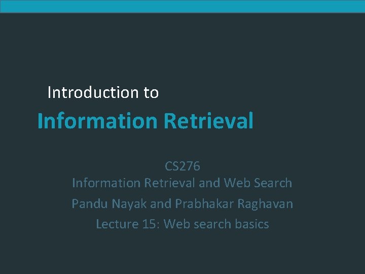 Introduction to Information Retrieval CS 276 Information Retrieval and Web Search Pandu Nayak and