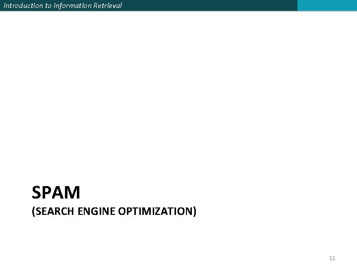 Introduction to Information Retrieval SPAM (SEARCH ENGINE OPTIMIZATION) 11 