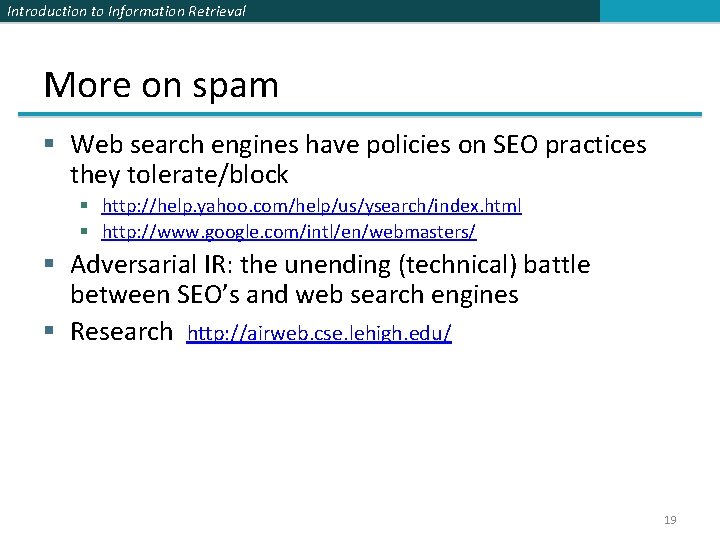 Introduction to Information Retrieval More on spam § Web search engines have policies on