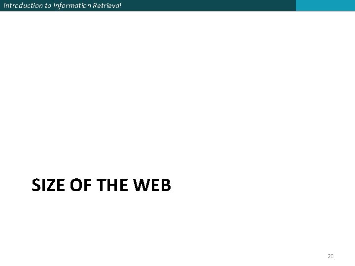 Introduction to Information Retrieval SIZE OF THE WEB 20 