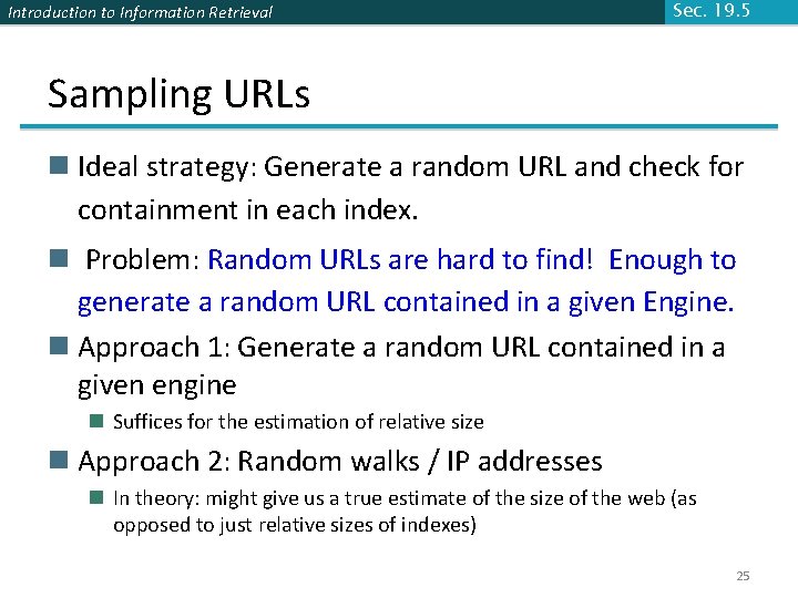 Introduction to Information Retrieval Sec. 19. 5 Sampling URLs n Ideal strategy: Generate a