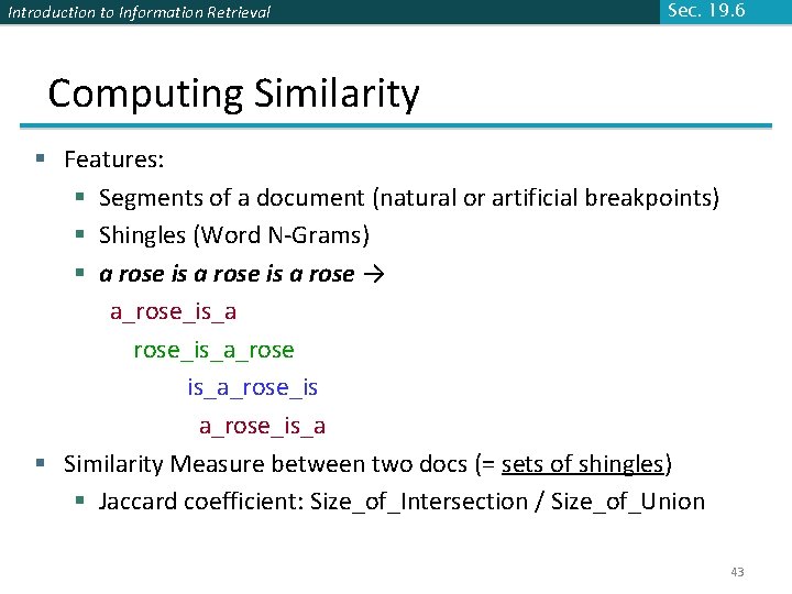 Introduction to Information Retrieval Sec. 19. 6 Computing Similarity § Features: § Segments of