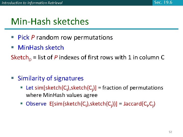 Introduction to Information Retrieval Sec. 19. 6 Min-Hash sketches § Pick P random row