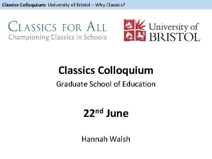 Classics Colloquium: University of Bristol – Why Classics? Classics Colloquium Graduate School of Education