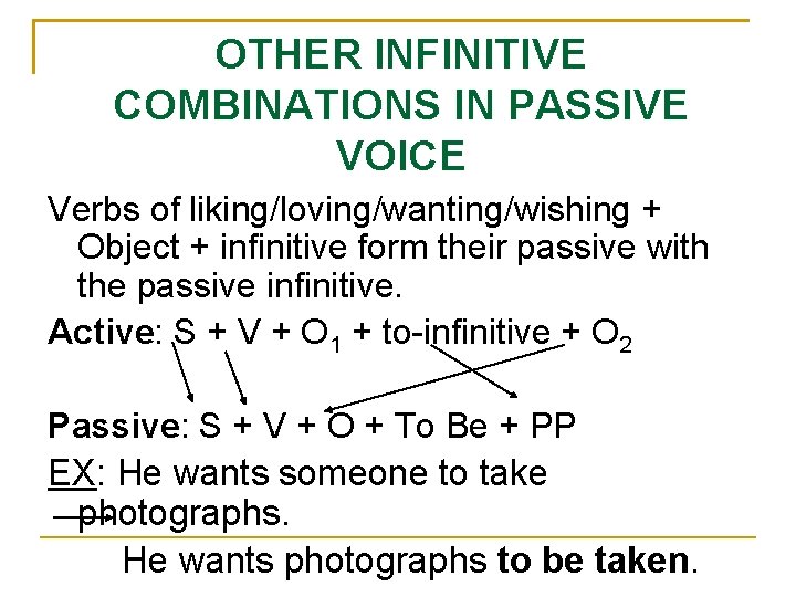 OTHER INFINITIVE COMBINATIONS IN PASSIVE VOICE Verbs of liking/loving/wanting/wishing + Object + infinitive form