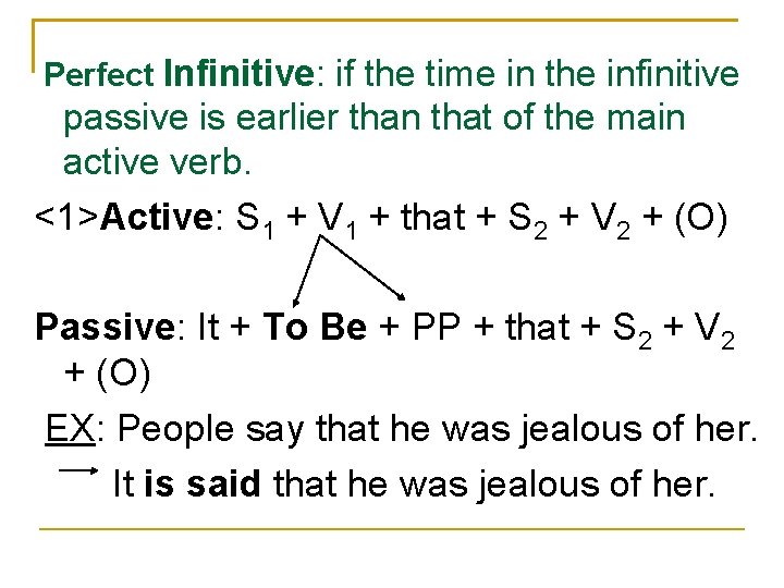 Perfect Infinitive: if the time in the infinitive passive is earlier than that of
