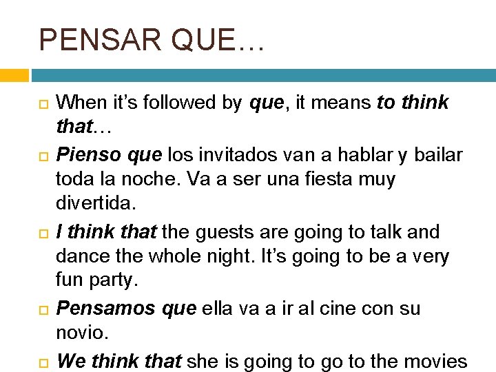 PENSAR QUE… When it’s followed by que, it means to think that… Pienso que